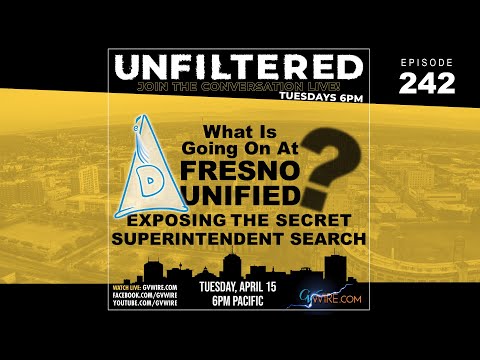 UNFILTERED #242 | What Is Going On At Fresno Unified? Exposing The Secret Superintendent Search!