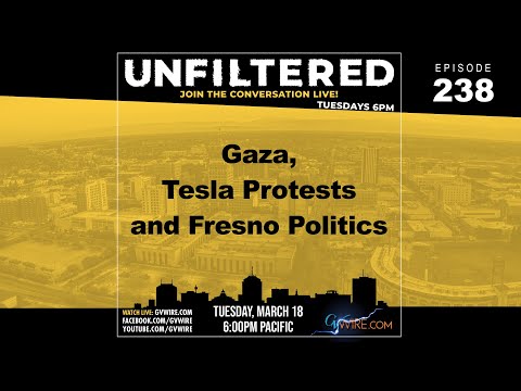 UNFILTERED #238 | Gaza, Tesla Protests, and Fresno Politics